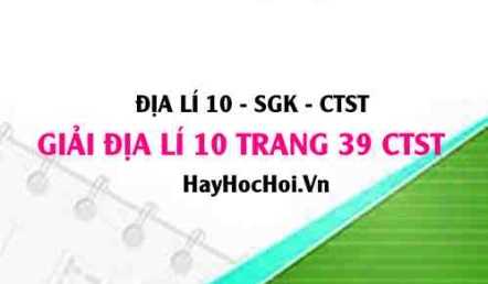 Giải Địa lí 10 trang 39 Chân trời sáng tạo SGK